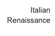 Italian 
Renaissance